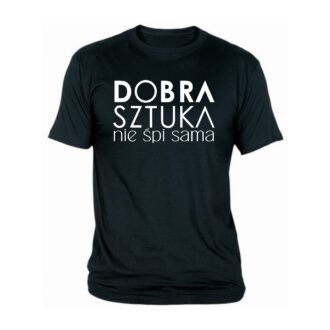 T-shirt Dobra Sztuka nie śpi sama śmieszna koszulka koszulki z napisami firmowa koszulka